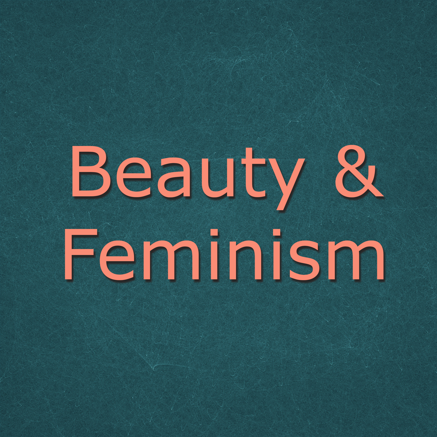 Beauty & Feminism