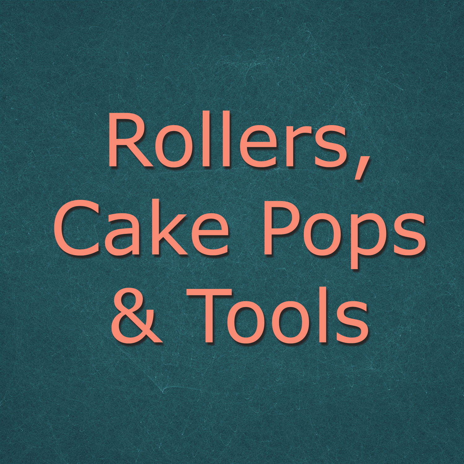 Rollers, Cake Pops, and Tools