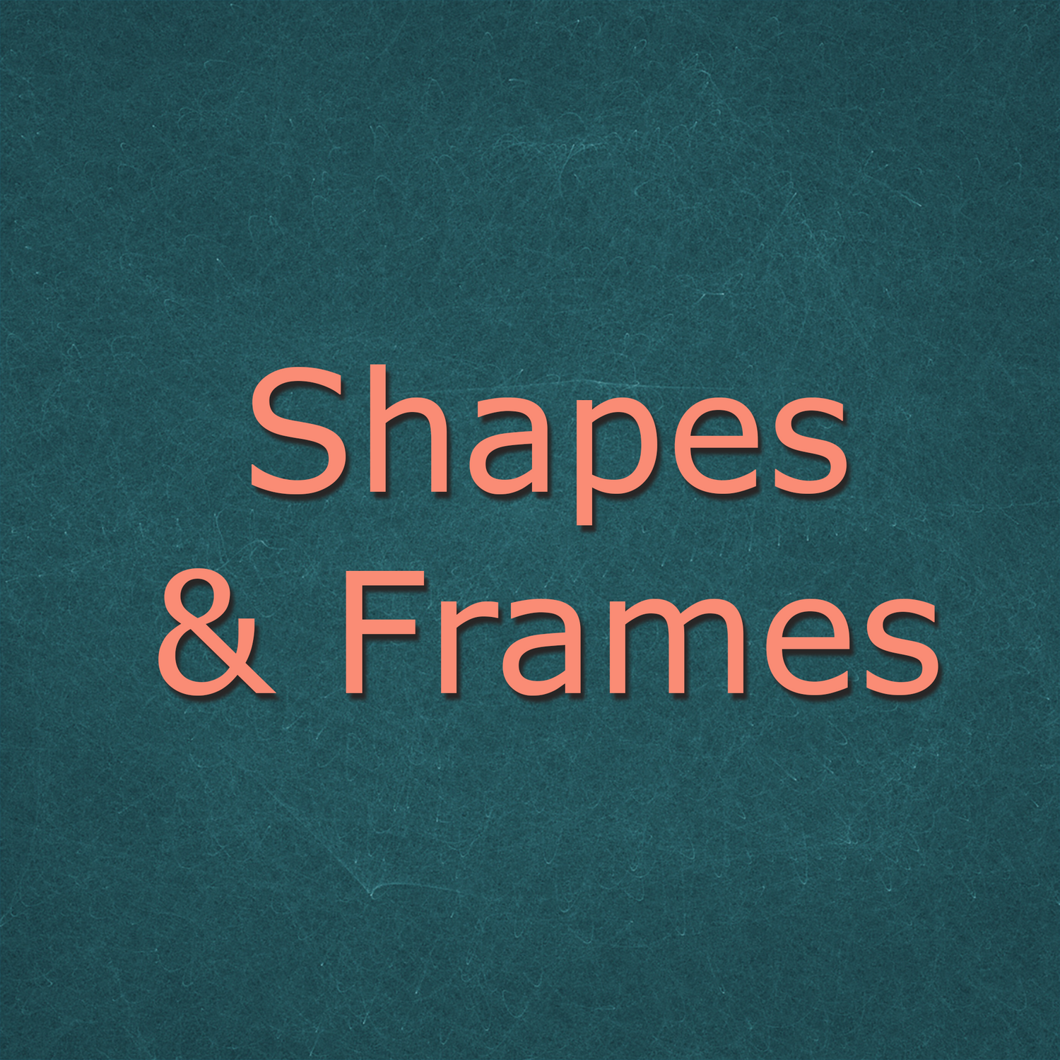 Shapes & Frames